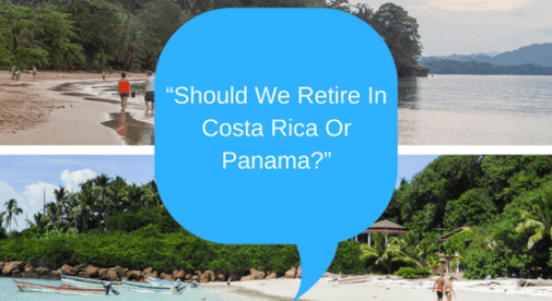 Should We Retire In Costa Rica Or Panama