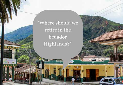 “Where should we retire in the Ecuador Highlands?”