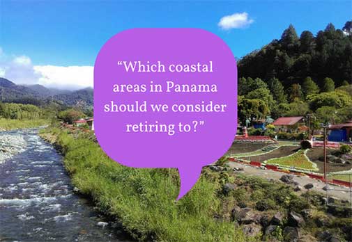 “Which coastal areas in Panama should we consider retiring to?”