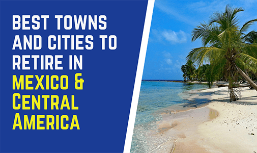 The Best Towns and Cities to Retire in Mexico and Central America