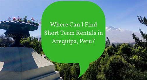 Where Can I Find Short Term Rentals in Arequipa, Peru